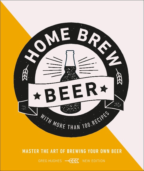 Home Brew Beer: Master the Art of Brewing Your Own Beer
