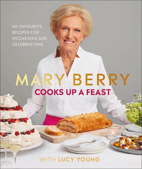 Mary Berry Cooks Up A Feast: Favourite Recipes for Occasions and Celebrations