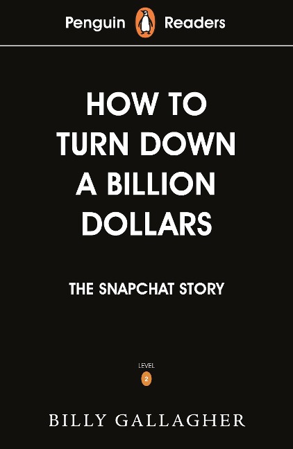 Penguin Readers Level 2: How to Turn Down a Billion Dollars (ELT Graded Reader): The Snapchat Story