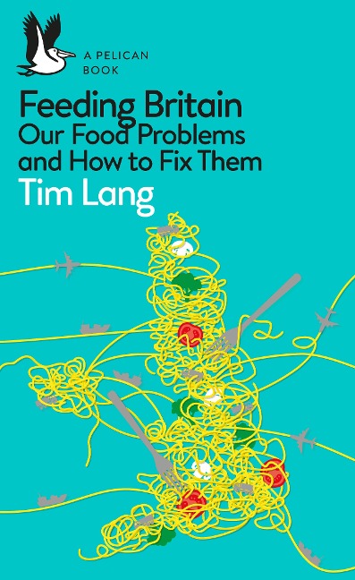 Feeding Britain: Our Food Problems and How to Fix Them