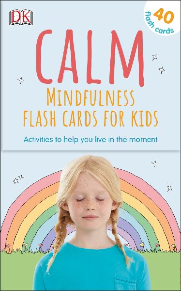 Calm - Mindfulness Flash Cards for Kids: 40 Activities to Help you Learn to Live in the Moment