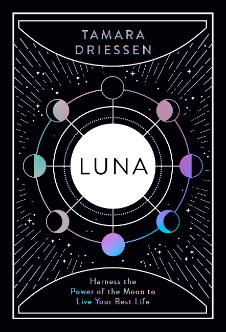 Luna: Harness the Power of the Moon to Live Your Best Life