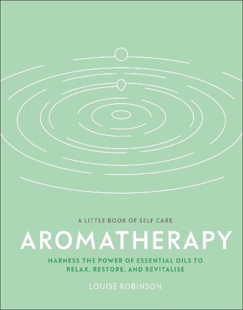 Aromatherapy: Harness the Power of Essential Oils to Relax, Restore, and Revitalise