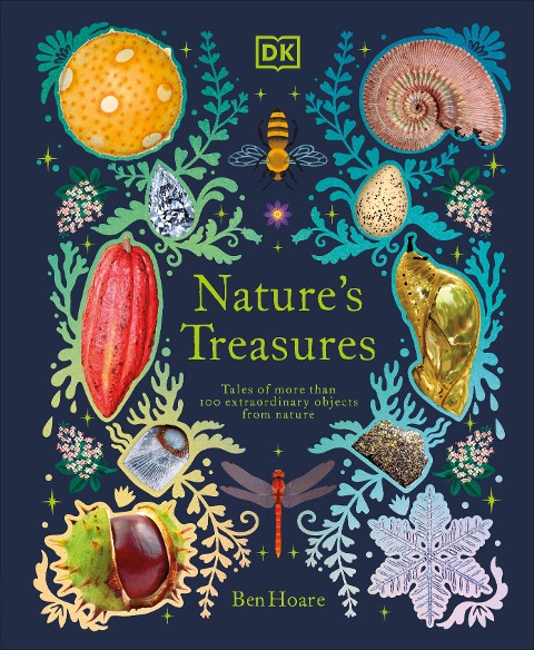 Natures Treasures: Tales Of More Than 100 Extraordinary Objects From Nature