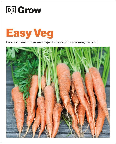 Grow Easy Veg: Essential Know-how and Expert Advice for Gardening Success