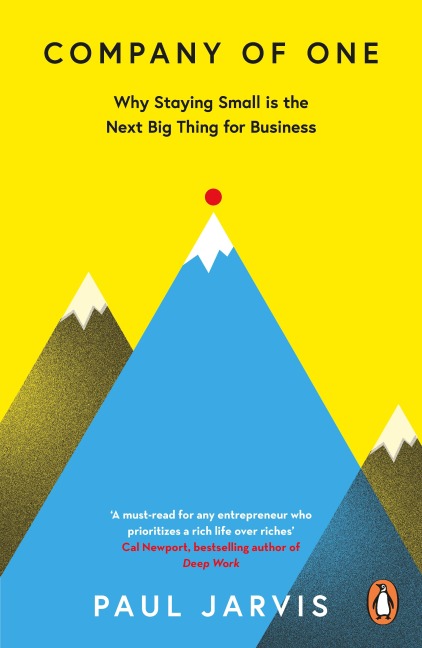 Company of One: Why Staying Small is the Next Big Thing for Business