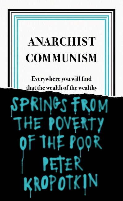 Anarchist Communism: Everywhere you will find that the wealth of the wealthy