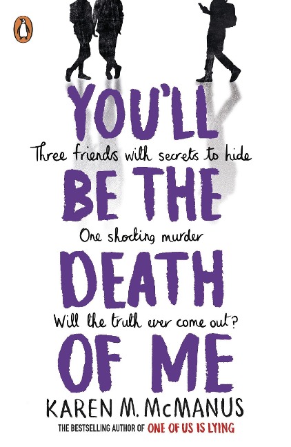 You'll Be the Death of Me: Three friends with secrets to hide-One shocking murder-Will the truth ever come out?