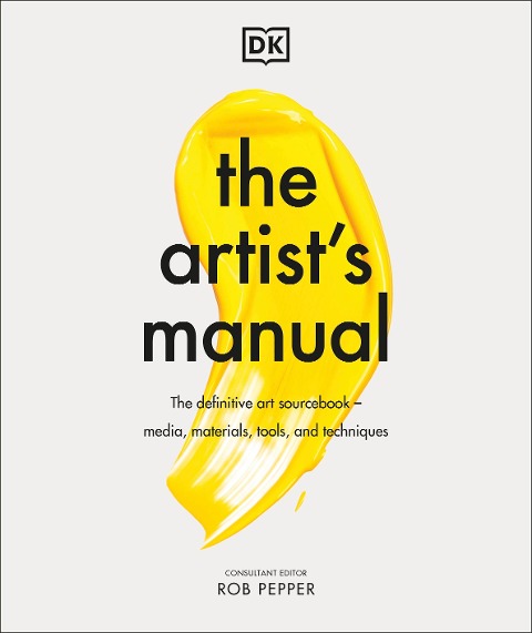 The Artists Manual: The Definitive Art Sourcebook: Media, Materials, Tools, and Techniques