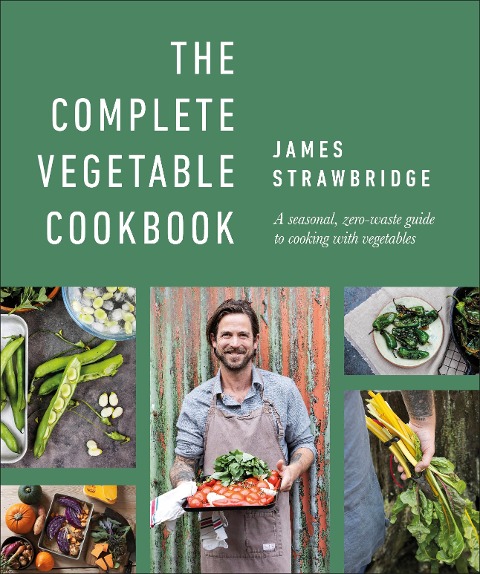 The Complete Vegetable Cookbook: A Seasonal, Zero-waste Guide to Cooking with Vegetables