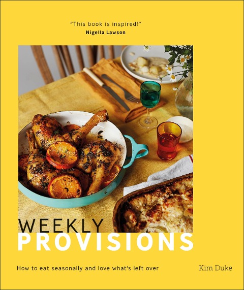 Weekly Provisions: How to Eat Seasonally and Love Whats Left Over