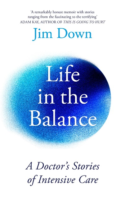 Life in the Balance: A Doctors Stories of Intensive Care