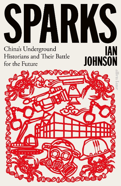 Sparks: Chinas Underground Historians and Their Battle for the Future