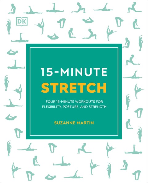 15-Minute Stretch: Four 15-Minute Workouts for Flexibility, Posture, and Strength