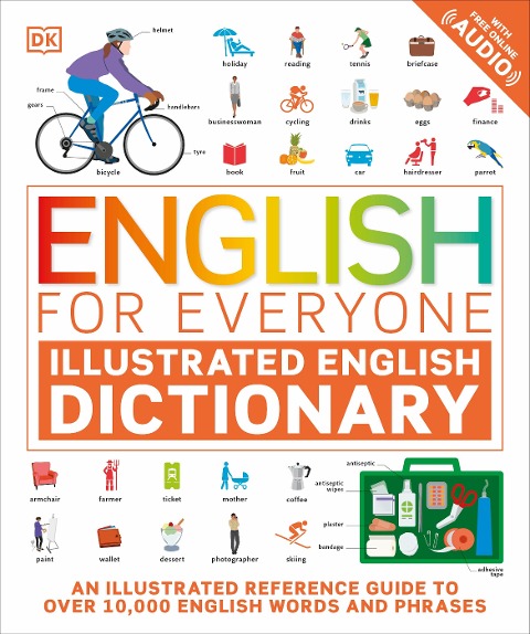 English for Everyone Illustrated English Dictionary with Free Online Audio: An Illustrated Reference Guide to Over 10,000 English Words and Phrases