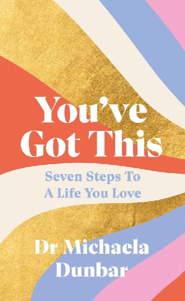 Youve Got This: Seven Steps to a Life You Love