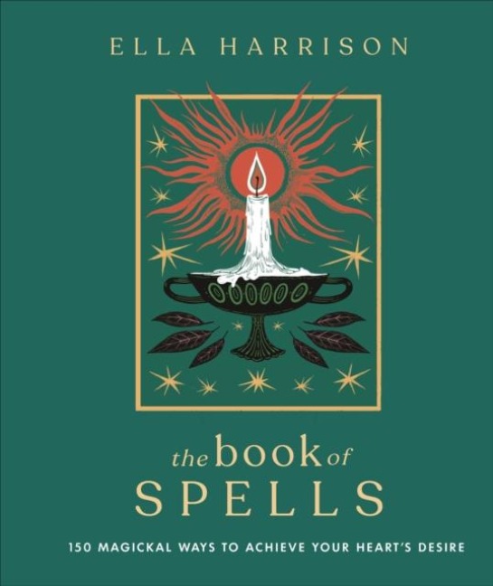 The Book of Spells: 150 Magickal Ways to Achieve Your Hearts Desire