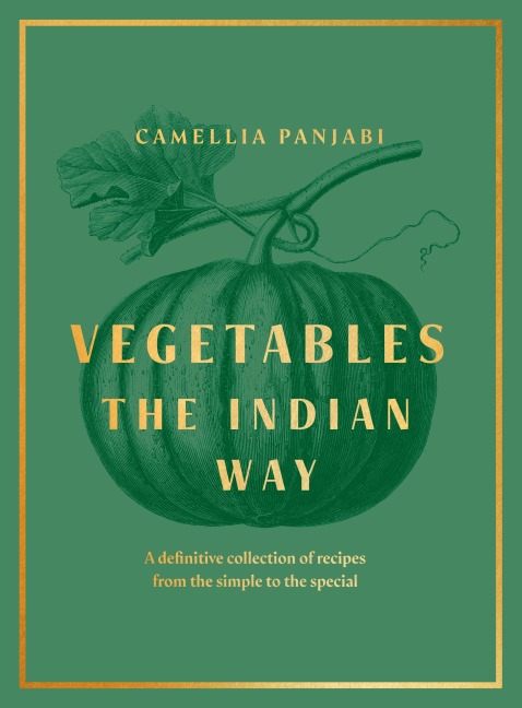 Vegetables: The Indian Way: A definitive collection of recipes from the simple to the special