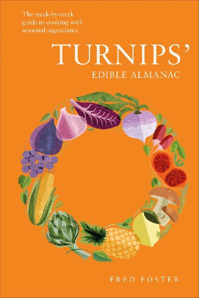 Turnips Edible Almanac: The Week-by-week Guide to Cooking with Seasonal Ingredients