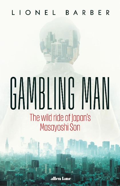 Gambling Man: The Wild Ride of Japan's Masayoshi Son