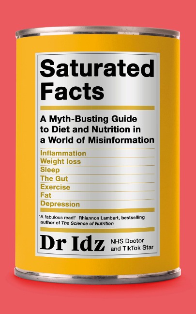 Saturated Facts: A Myth-Busting Guide to Diet and Nutrition in a World of Misinformation