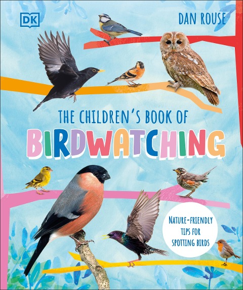 The Childrens Book of Birdwatching: Nature-Friendly Tips for Spotting Birds