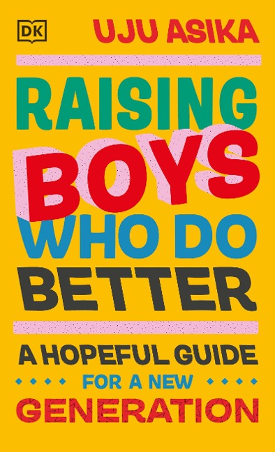 Raising Boys Who Do Better: A Hopeful Guide for a New Generation