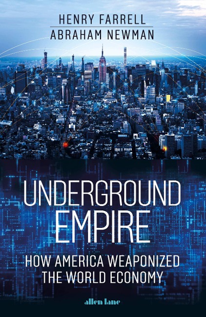 Underground Empire: How America Weaponized the World Economy