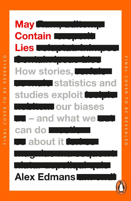 May Contain Lies: How Stories, Statistics and Studies Exploit Our Biases - And What We Can Do About It