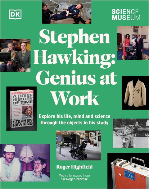 The Science Museum Stephen Hawking Genius at Work: Explore His Life, Mind and Science Through the Objects in His Study