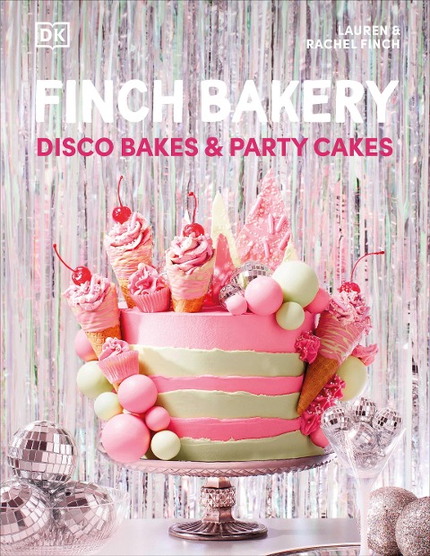 Finch Bakery Disco Bakes and Party Cakes: THE SUNDAY TIMES BESTSELLER