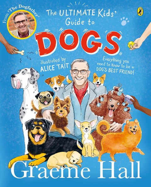 The Ultimate Kids' Guide to Dogs: Everything you need to know to be a dog's best friend