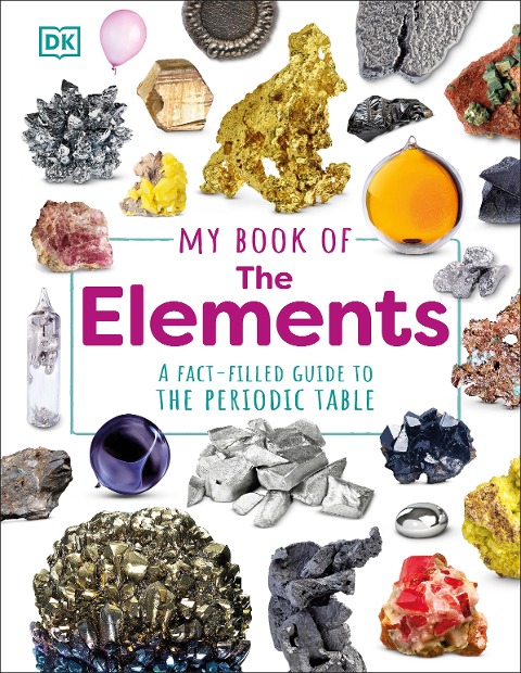My Book of the Elements: A Fact-Filled Guide to the Periodic Table