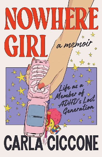 Nowhere Girl: Life as a Member of ADHD's Lost Generation