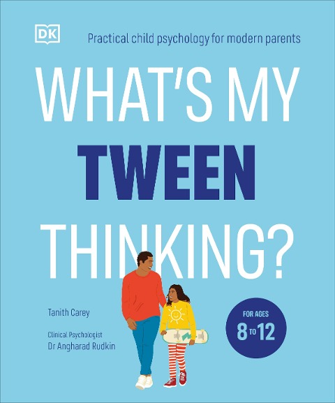 Whats My Tween Thinking?: Practical Child Psychology for Modern Parents