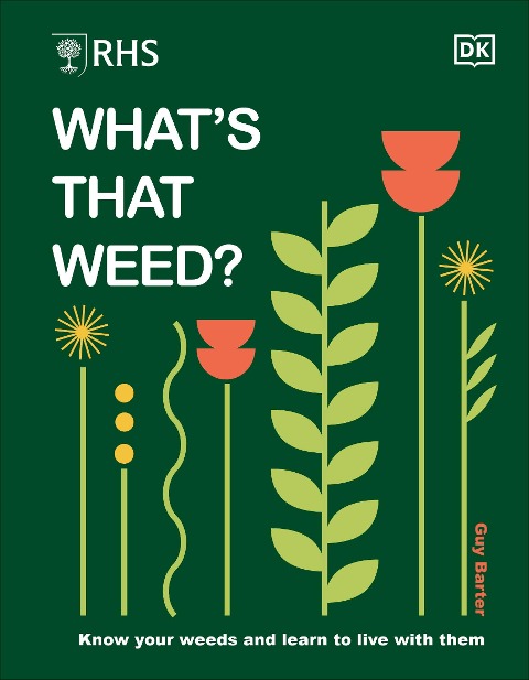 RHS Whats That Weed?: Know Your Weeds and Learn to Live with Them