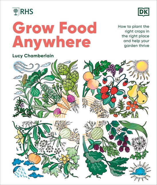 RHS Grow Food Anywhere: How to Plant the Right Crops in the Right Place and Help Your Garden Thrive