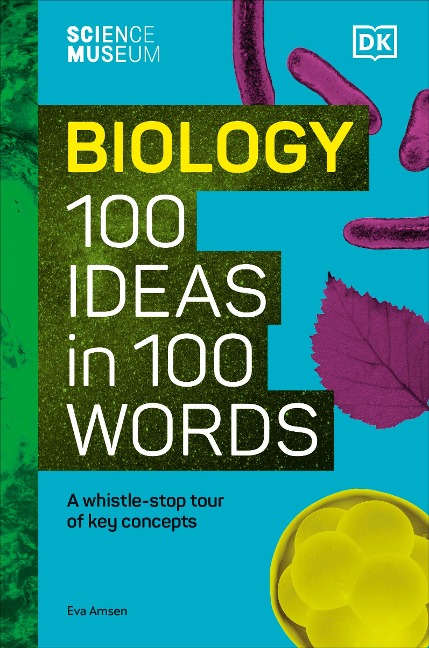 The Science Museum Biology 100 Ideas in 100 Words: A Whistle-Stop Tour of Key Concepts
