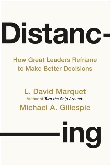 Distancing: How Great Leaders Reframe to Make Better Decisions
