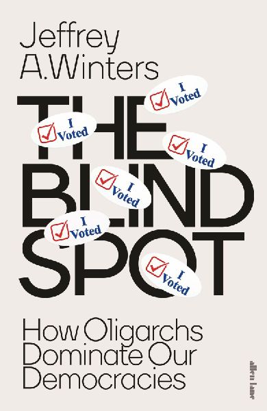 The Blind Spot: How Oligarchs Dominate Our Democracies