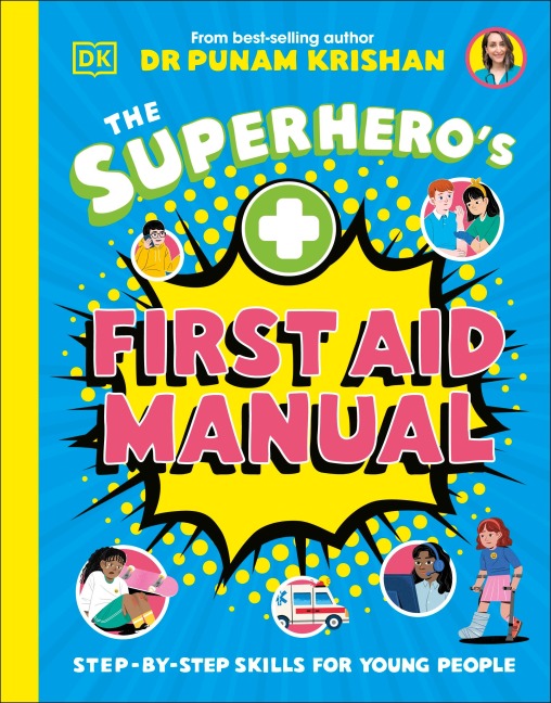 The Superheros First Aid Manual: Step-By-Step Skills For Young People