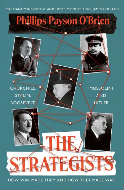 The Strategists: Churchill, Stalin, Roosevelt, Mussolini and Hitler - How War Made Them, And How They Made War