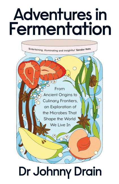 Adventures in Fermentation: From Ancient Origins to Culinary Frontiers, an Exploration of the Microbes That Shape the World We Live In