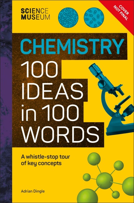 The Science Museum Chemistry 100 Ideas in 100 Words: A Whistle-Stop Tour of Chemistrys Key Concepts
