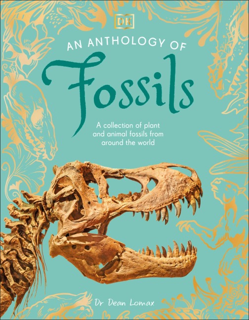 An Anthology of Fossils: A Collection of Plant and Animal Fossils From Around the World