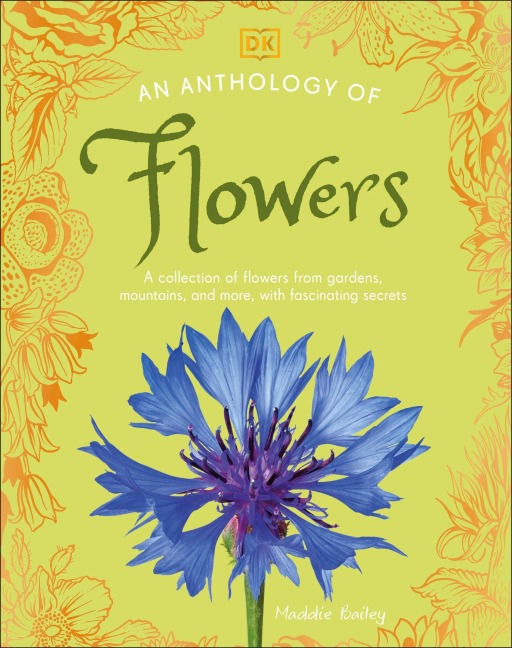 An Anthology of Flowers: A Collection of Flowers from Gardens, Woodlands, Mountains and More