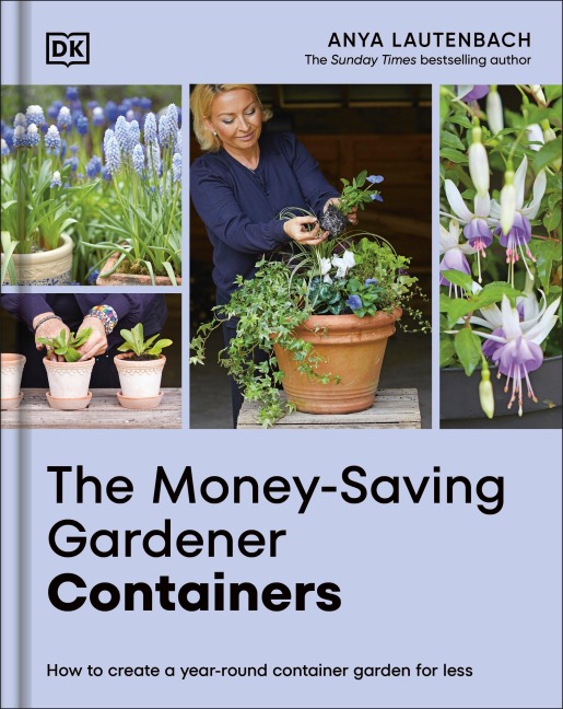 The Money-Saving Gardener Containers: How to Create a Year-round Container Garden for Less
