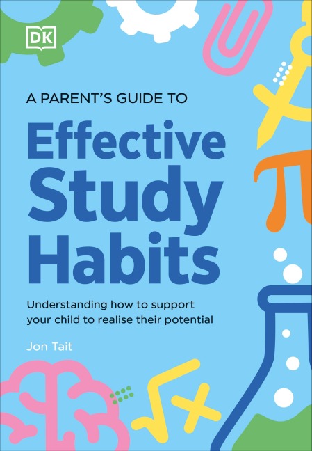 A Parents Guide to Effective Study Habits: Understanding How to Support Your Child to Realise Their Potential