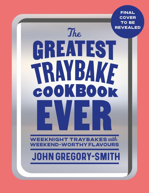 The Greatest Traybake Cookbook Ever