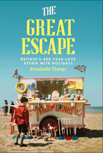 The Great Escape: Britain's 400-Year Love Affair with Holidays